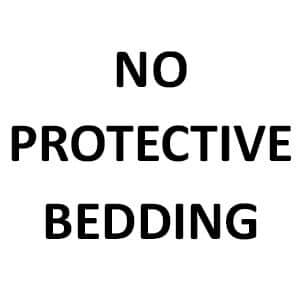 No Protective Bedding